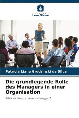 bokomslag Die grundlegende Rolle des Managers in einer Organisation