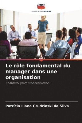 bokomslag Le rle fondamental du manager dans une organisation