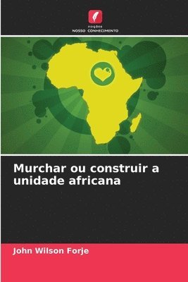 Murchar ou construir a unidade africana 1