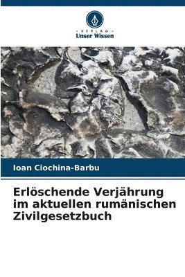 Erlschende Verjhrung im aktuellen rumnischen Zivilgesetzbuch 1