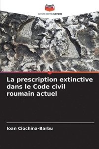 bokomslag La prescription extinctive dans le Code civil roumain actuel