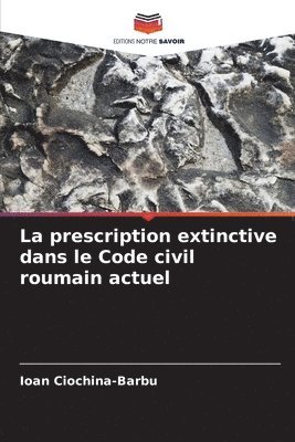 La prescription extinctive dans le Code civil roumain actuel 1