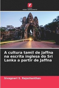 bokomslag A cultura tamil de Jaffna na escrita inglesa do Sri Lanka a partir de Jaffna