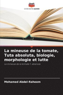 Mohamed Abdel-Raheem - mineuse de la tomate, Tuta absoluta, biologie, morphologie et lutte, Häftad