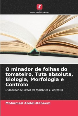 O minador de folhas do tomateiro, Tuta absoluta, Biologia, Morfologia e Controlo 1