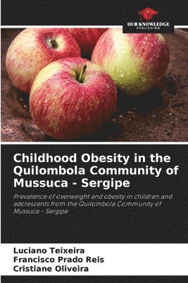 Luciano Teixeira, Francisco Prado Reis, Cristiane Oliveira - Childhood Obesity in the Quilombola Community of Mussuca - Sergipe, Häftad