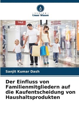 bokomslag Der Einfluss von Familienmitgliedern auf die Kaufentscheidung von Haushaltsprodukten