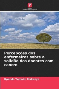 bokomslag Percepes dos enfermeiros sobre a solido dos doentes com cancro