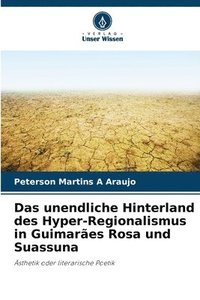 bokomslag Das unendliche Hinterland des Hyper-Regionalismus in Guimares Rosa und Suassuna