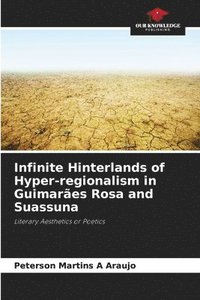 bokomslag Infinite Hinterlands of Hyper-regionalism in Guimares Rosa and Suassuna