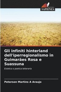 bokomslag Gli infiniti hinterland dell'iperregionalismo in Guimares Rosa e Suassuna