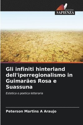 bokomslag Gli infiniti hinterland dell'iperregionalismo in Guimares Rosa e Suassuna