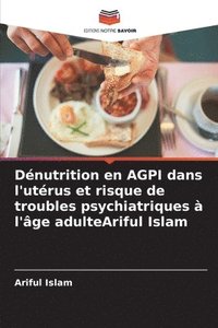 bokomslag Dnutrition en AGPI dans l'utrus et risque de troubles psychiatriques  l'ge adulteAriful Islam