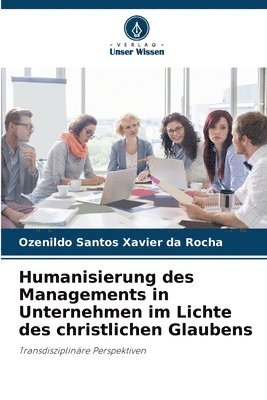 bokomslag Humanisierung des Managements in Unternehmen im Lichte des christlichen Glaubens