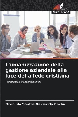 bokomslag L'umanizzazione della gestione aziendale alla luce della fede cristiana