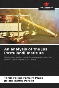 bokomslag An analysis of the Jus Postulandi Institute