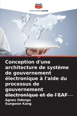 bokomslag Conception d'une architecture de systme de gouvernement lectronique  l'aide du processus de gouvernement lectronique et de l'EAF