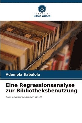 Eine Regressionsanalyse zur Bibliotheksbenutzung 1