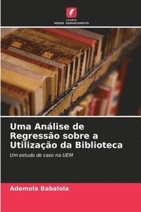 bokomslag Uma Anlise de Regresso sobre a Utilizao da Biblioteca