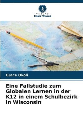 bokomslag Eine Fallstudie zum Globalen Lernen in der K12 in einem Schulbezirk in Wisconsin