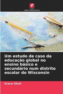 bokomslag Um estudo de caso da educao global no ensino bsico e secundrio num distrito escolar do Wisconsin