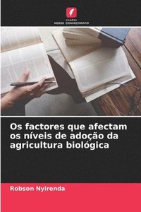 bokomslag Os factores que afectam os níveis de adoção da agricultura biológica