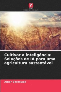 bokomslag Cultivar a inteligência: Soluções de IA para uma agricultura sustentável