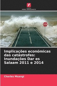 bokomslag Implicações económicas das catástrofes: Inundações Dar es Salaam 2011 e 2014
