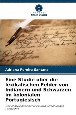 bokomslag Eine Studie ber die lexikalischen Felder von Indianern und Schwarzen im kolonialen Portugiesisch