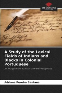 bokomslag A Study of the Lexical Fields of Indians and Blacks in Colonial Portuguese