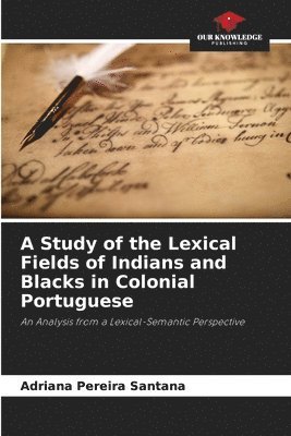 bokomslag A Study of the Lexical Fields of Indians and Blacks in Colonial Portuguese