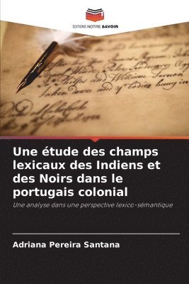 Une tude des champs lexicaux des Indiens et des Noirs dans le portugais colonial 1