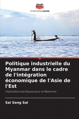 bokomslag Politique industrielle du Myanmar dans le cadre de l'intgration conomique de l'Asie de l'Est