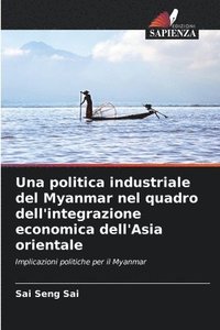 bokomslag Una politica industriale del Myanmar nel quadro dell'integrazione economica dell'Asia orientale