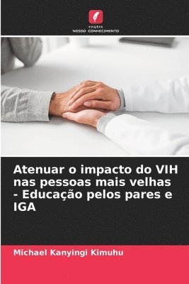 bokomslag Atenuar o impacto do VIH nas pessoas mais velhas - Educao pelos pares e IGA