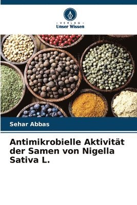 bokomslag Antimikrobielle Aktivitt der Samen von Nigella Sativa L.