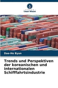 bokomslag Trends und Perspektiven der koreanischen und internationalen Schifffahrtsindustrie