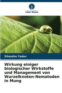 bokomslag Wirkung einiger biologischer Wirkstoffe und Management von Wurzelknoten-Nematoden in Mung