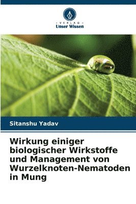 bokomslag Wirkung einiger biologischer Wirkstoffe und Management von Wurzelknoten-Nematoden in Mung