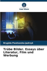 bokomslag Trbe Bilder. Essays ber Literatur, Film und Werbung