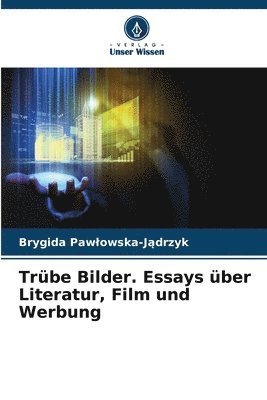 Trbe Bilder. Essays ber Literatur, Film und Werbung 1