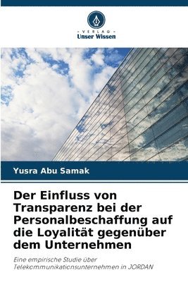 bokomslag Der Einfluss von Transparenz bei der Personalbeschaffung auf die Loyalitt gegenber dem Unternehmen