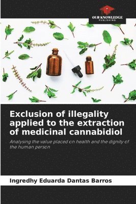 Exclusion of illegality applied to the extraction of medicinal cannabidiol 1