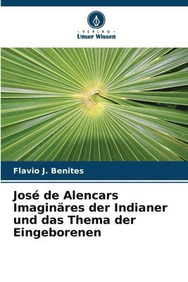 José de Alencars Imaginäres der Indianer und das Thema der Eingeborenen 1