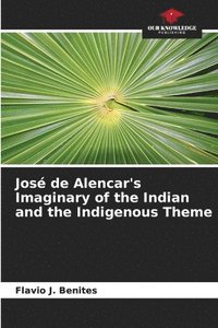 bokomslag José de Alencar's Imaginary of the Indian and the Indigenous Theme
