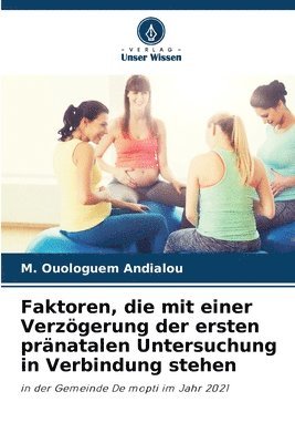 Faktoren, die mit einer Verzgerung der ersten prnatalen Untersuchung in Verbindung stehen 1