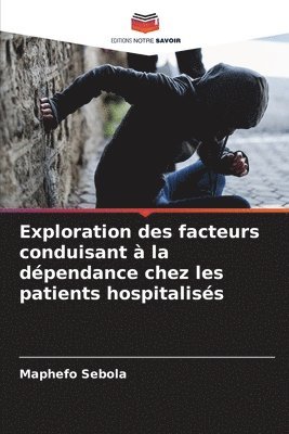 bokomslag Exploration des facteurs conduisant  la dpendance chez les patients hospitaliss