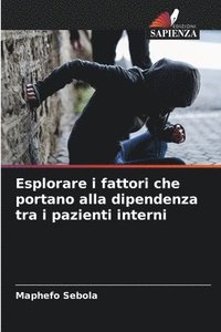 bokomslag Esplorare i fattori che portano alla dipendenza tra i pazienti interni