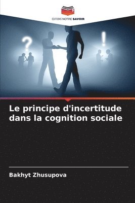Le principe d'incertitude dans la cognition sociale 1