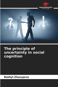 bokomslag The principle of uncertainty in social cognition